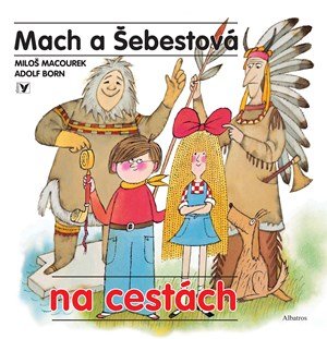 Miloš Macourek: Mach a Šebestová na cestách Miloš Macourek: Mach a Šebestová na cestách