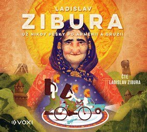 Ladislav Zibura: Už nikdy pěšky po Arménii a Gruzii (audiokniha)