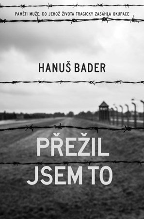 Hanuš Bader: Přežil jsem to