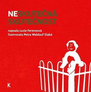 Lucie Ferenzová: Neskutečná skutečnost Lucie Ferenzová: Neskutečná skutečnost