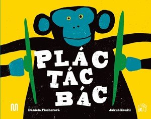 Daniela Fischerová: Plác! Tác! Bác! Daniela Fischerová: Plác! Tác! Bác!