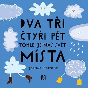 Joanna Bartosik: Dva, tři, čtyři, pět - tohle je náš svět - místa Joanna Bartosik: Dva, tři, čtyři, pět - tohle je náš svět - místa