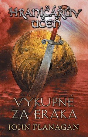 John Flanagan: Hraničářův učeň - Kniha pátá - Výkupné za Eraka
