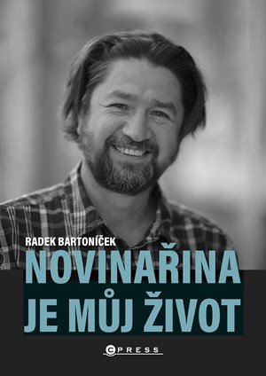 Radek Bartoníček: Novinařina je můj život