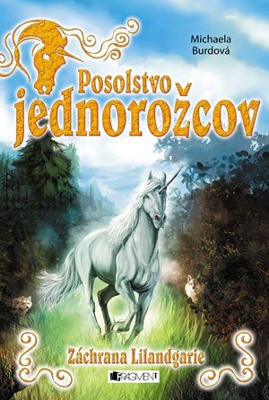 Michaela Burdová: Posolstvo jednorožcov 3 – Záchrana Lilandgarie Michaela Burdová: Posolstvo jednorožcov 3 – Záchrana Lilandgarie