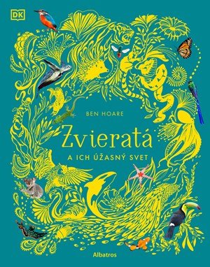 Ben Hoare: Zvieratá a ich úžasný svet Ben Hoare: Zvieratá a ich úžasný svet