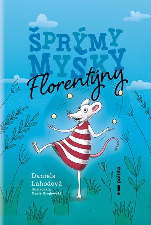 Daniela Lahodová: Šprýmy myšky Florentýny