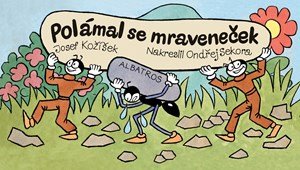 Josef Kožíšek: Polámal se mraveneček Josef Kožíšek: Polámal se mraveneček