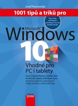 Josef Pecinovský: 1001 tipů a triků pro Microsoft Windows 10 Josef Pecinovský: 1001 tipů a triků pro Microsoft Windows 10