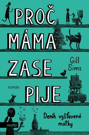 Gill Sims: Proč máma ZASE pije Gill Sims: Proč máma ZASE pije