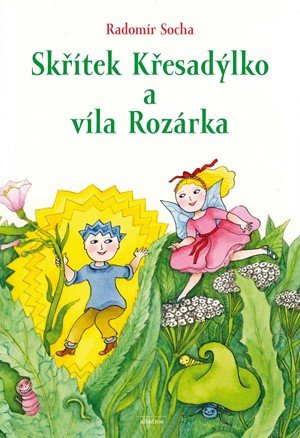 Radomír Socha: Skřítek Křesadýlko a víla Rozárka Radomír Socha: Skřítek Křesadýlko a víla Rozárka