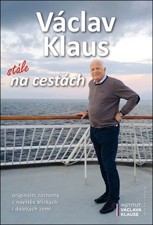 Václav Klaus: Václav Klaus: stále na cestách Václav Klaus: Václav Klaus: stále na cestách