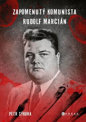 Petr Sýkora: Zapomenutý komunista Rudolf Marcián Petr Sýkora: Zapomenutý komunista Rudolf Marcián