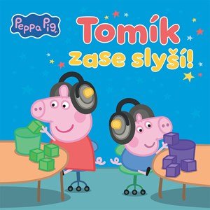 Kolektiv: Peppa Pig - Tomík zase slyší!