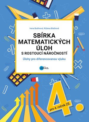 Irena Budínová, Růžena Blažková: Sbírka matematických úloh s rostoucí náročností Irena Budínová, Růžena Blažková: Sbírka matematických úloh s rostoucí náročností