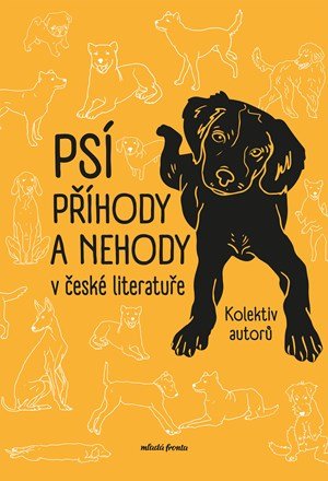 Jan Neruda, Karel Čapek, Josef Schwarz, Petr Hugo Šlik, Iren: Psí příhody a nehody v české literatuře Jan Neruda, Karel Čapek, Josef Schwarz, Petr Hugo Šlik, Iren: Psí příhody a nehody v české literatuře