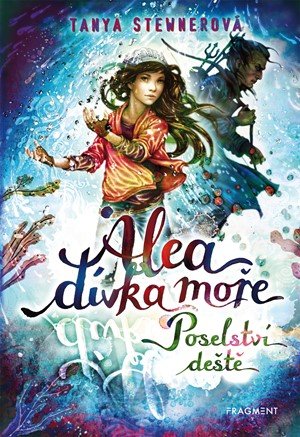 Tanya Stewnerová: Alea - dívka moře: Poselství deště Tanya Stewnerová: Alea - dívka moře: Poselství deště