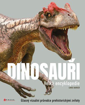 Chris Barker: Dinosauři - velká encyklopedie Chris Barker: Dinosauři - velká encyklopedie