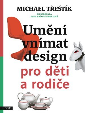 Michael Třeštík: Umění vnímat design pro děti a rodiče Michael Třeštík: Umění vnímat design pro děti a rodiče