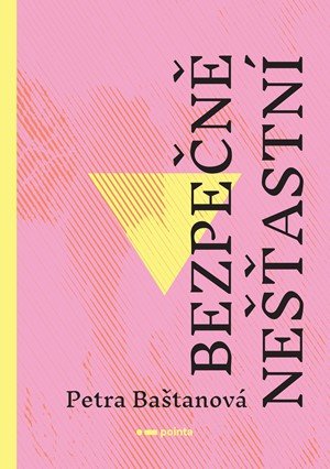 Petra Baštanová: Bezpečně nešťastní
