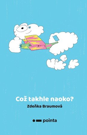 Zdeňka Braumová: Což takhle naoko? Zdeňka Braumová: Což takhle naoko?