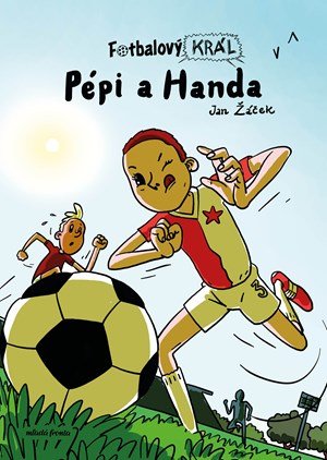 Jan Žáček: Fotbalový král: Pépi a Handa Jan Žáček: Fotbalový král: Pépi a Handa