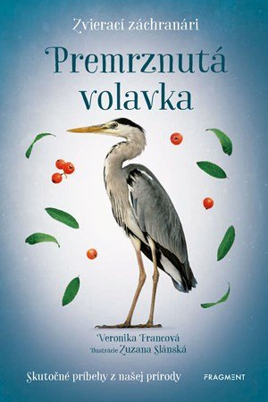 Veronika Francová: Zvierací záchranári - Premrznutá volavka