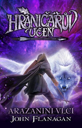 John Flanagan: Hraničářův učeň - Arazanini vlci (brož.) John Flanagan: Hraničářův učeň - Arazanini vlci (brož.)