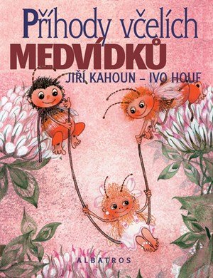 Jiří Kahoun, Petr Skoumal, Zdeněk Svěrák: Příhody včelích medvídků Jiří Kahoun, Petr Skoumal, Zdeněk Svěrák: Příhody včelích medvídků