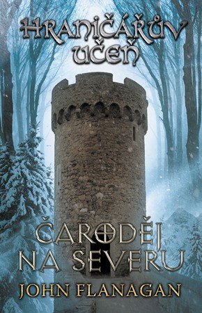 John Flanagan: Hraničářův učeň - Kniha šestá - Čaroděj na severu