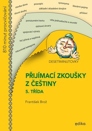 František Brož: Desetiminutovky. Přijímací zkoušky z češtiny – 5. třída František Brož: Desetiminutovky. Přijímací zkoušky z češtiny – 5. třída
