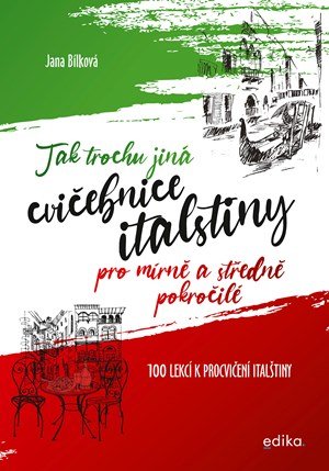 Jana Bílková: Tak trochu jiná cvičebnice italštiny Jana Bílková: Tak trochu jiná cvičebnice italštiny