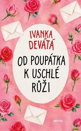 Ivanka Devátá: Od poupátka k uschlé růži
