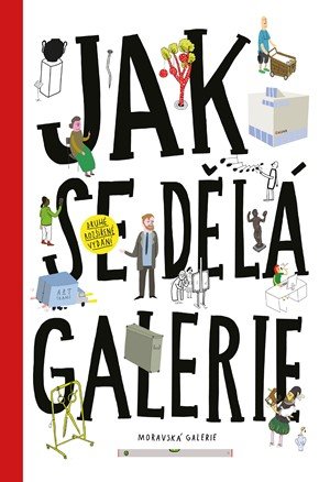 Ondřej Chrobák, Rostislav Koryčánek, Martin Vaněk: Jak se dělá galerie (2. rozšířené vydání)
