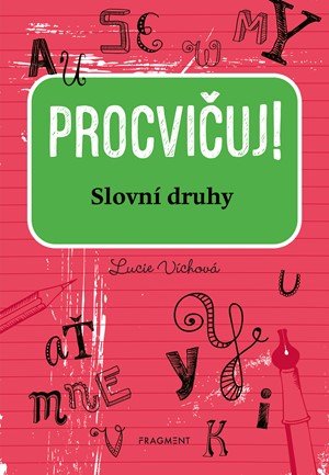 Lucie Víchová: Procvičuj - Slovní druhy Lucie Víchová: Procvičuj - Slovní druhy