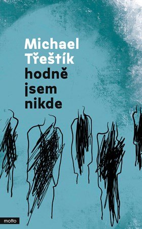 Michael Třeštík: Hodně jsem nikde Michael Třeštík: Hodně jsem nikde