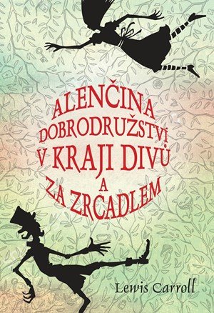 Caroll Lewis: Alenčina dobrodružství v kraji divů a za zrcadlem