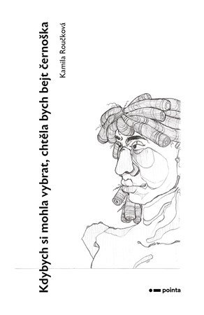 Kamila Roučková: Kdybych si mohla vybrat, chtěla bych bejt černoška