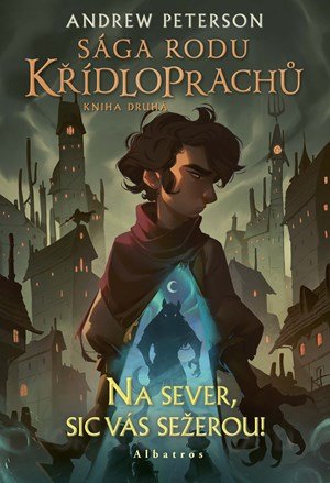 Andrew Peterson: Sága rodu Křídloprachů: Na sever, sic vás sežerou!