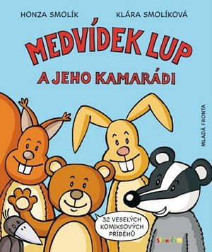 Jan Smolík, Klára Smolíková: Medvídek Lup a jeho kamarádi Jan Smolík, Klára Smolíková: Medvídek Lup a jeho kamarádi