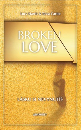Lucy Harris, Tessa Carter: Broken Love: Lásku si nevynutíš