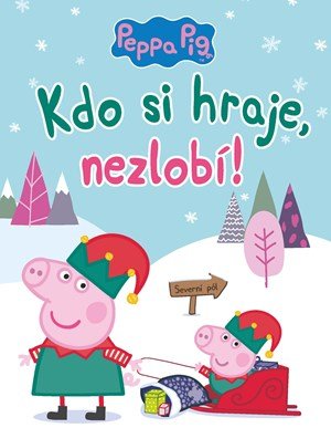 Kolektiv: Peppa Pig - Kdo si hraje, nezlobí