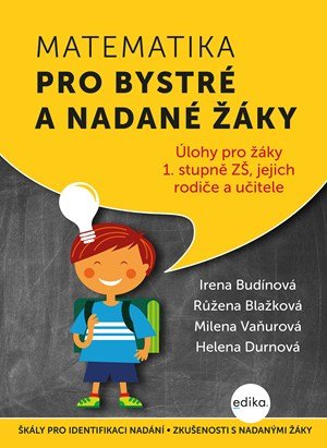 Irena Budínová, Růžena Blažková, Milena Vaňurová, Helena Dur: Matematika pro bystré a nadané žáky Irena Budínová, Růžena Blažková, Milena Vaňurová, Helena Dur: Matematika pro bystré a nadané žáky