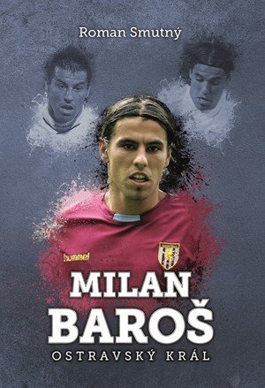 Roman Smutný: Milan Baroš: ostravský král