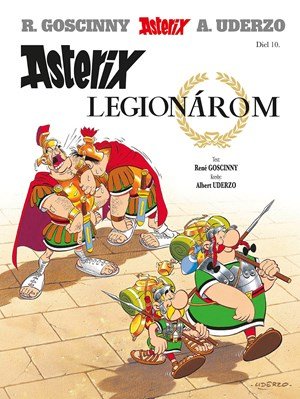 René Goscinny: Asterix X - Asterix legionárom