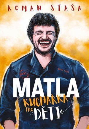 Roman Staša: MATLA - Kuchařka pro děti
