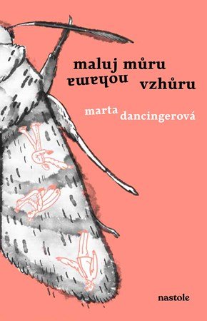 Marta Dancingerová: Maluj můru nohama vzhůru