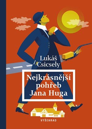 Lukáš Csicsely: Nejkrásnější pohřeb Jana Huga Lukáš Csicsely: Nejkrásnější pohřeb Jana Huga
