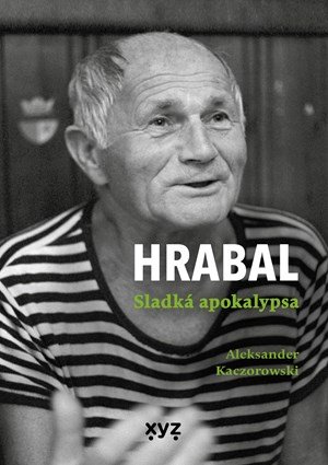 Aleksander Kaczorowski: Hrabal: Sladká apokalypsa