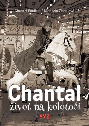 Michaela Zindelová, Chantal Poullain: Chantal: život na kolotoči Michaela Zindelová, Chantal Poullain: Chantal: život na kolotoči